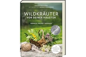 Wildkräuter vor deiner Haustür: Sammeln, kochen und genießen - Wildkräutersuche für Anfänger - Kochbuch mit Wildkräutern - Silbermedaille beim GAD 2022 - Deutscher Kochbuchpreis (bronze)