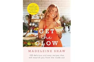 Get The Glow: Delicious and Easy Recipes That Will Nourish You from the Inside Out