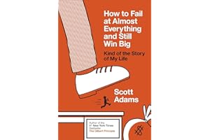 How to Fail at Almost Everything and Still Win Big: Kind of the Story of My Life
