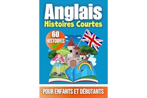 60 Histoires Courtes en Anglais | Un Livre Bilingue en Anglais et en Français | Un Livre d'Apprentissage de l'Anglais pour Enfants et Débutants: ... Mini Histoires Bilingues | Anglais - Français