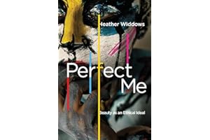 Perfect Me: Beauty As an Ethical Ideal