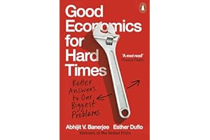 Good Economics For Hard Times: Better Answers to Our Biggest Problems