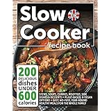 Slow Cooker Recipe Book UK. 200 Delicious Dishes Under 600 Calories: Quick & Easy Stews, Casseroles, Soups, Curries, Risottos