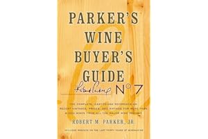 Parker's Wine Buyer's Guide: The Complete, Easy-To-Use Reference on Recent Vintages, Prices, and Ratings for More Than 8,000 Wines from All the Maj