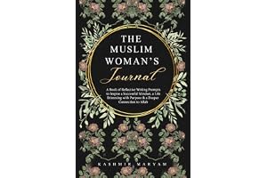 The Muslim Woman's Journal: A Book of Reflective Writing Prompts to Inspire a Successful Mindset, a Life Brimming with Purpose & a Deeper Connection to Allah