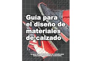 Guía para el diseño de materiales de calzado: La guía de los diseñadores de calzado para seleccionar y especificar materiales. (Cómo se hacen los zapatos)