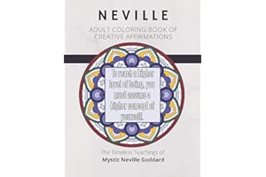Coloring Book of Creative Affirmations: The Timeless Teachings of Mystic Neville Goddard: Manifesting Miracles Mandalas: 1 (Neville Coloring Book)
