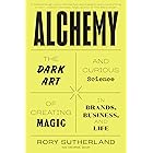 Alchemy: The Dark Art and Curious Science of Creating Magic in Brands, Business, and Life
