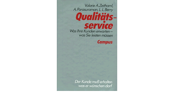 Qualitatsservice Was Ihr Kunden Erwarten Was Sie Leisten Mussen Valerie A Zeithaml A Parasuraman L D Amazon De Bucher