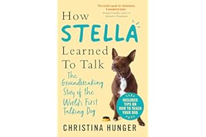 How Stella Learned to Talk: The Groundbreaking Story of the World's First Talking Dog