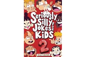 Seriously Silly Jokes for Kids: Joke Book for Boys and Girls ages 7-12 (Volume 2)