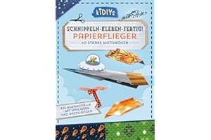 Schnippeln – Kleben – Fertig! Papierflieger: 26 Blatt Bastelkarton mit einfachen Anleitungen für Kinder ab 4 Jahren (kiDIYs)
