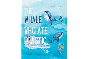 The Whale Who Ate Plastic: Teaching Young Children About the Problem of Ocean Plastic Pollution and the Importance of Recycling (Children’s Environment Books, Recycling & Green Living Books)