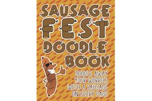 Sausage Fest Doodle Book: Doodle Away Your Worries With A Sausage On Every Page Funny Unusual Gift For all Sausage Lovers Out There