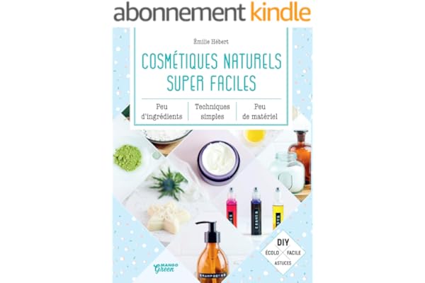 Cosmétiques naturels super faciles: Peu d'ingrédients, peu de matériel, techniques simples (Mango green)