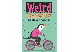 Weird Facts Book for Adults: 365 Funny, Random and True Stories About Everything Interesting for Curious Minds and Lovers of Unusual Knowledge