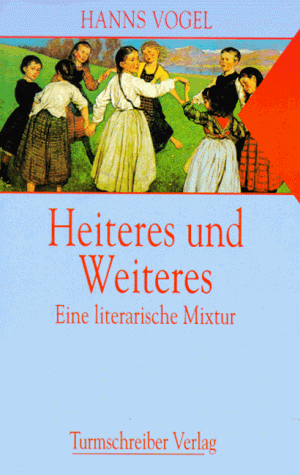 Heiteres und Weiteres. Eine literarische Mixtur