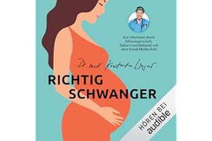 Richtig schwanger: Ohne Panik durch Schwangerschaft, Geburt und Babyzeit mit YouTube-Arzt Doktor Konstantin