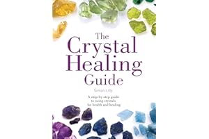 The Crystal Healing Guide: A step-by-step guide to using crystals for health and healing (Healing Guides)