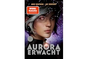 Aurora erwacht: Band 1 | spannende Science-Fiction Abenteuerreihe für Jugendliche ab 14 Jahre │ actionreich bis zur letzten Seite: ein Must-Read für ... und Sci-Fi-Fans! (Aurora Rising, Band 1)