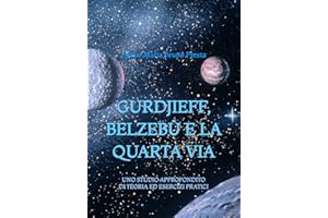 Gurdjieff, Belzebù e la Quarta Via: Uno Studio Approfondito di Teoria ed Esercizi Pratici