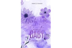 Dirty Little Secret, Baby: Das geheime Baby des Milliardärs (Baby Confessions, Band 4)
