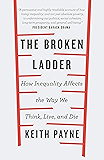 The Broken Ladder: How Inequality Changes the Way We Think, Live and Die