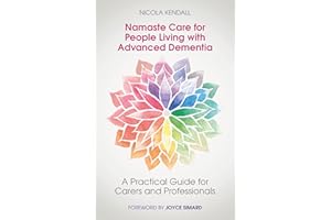 Namaste Care for People Living with Advanced Dementia: A Practical Guide for Carers and Professionals