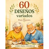 60 Dise&ntilde;os Variados Para Mayores, Libro de Colorear para Personas Mayores: 60 Dibujos Grandes y f&aacute;ciles para Relajarse, Entre