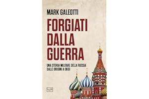 Forgiati dalla guerra. Una storia militare della Russia dalle origini a oggi