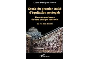ÉTUDE DU PREMIER TRAITÉ D'ÉQUITATION PORTUGAIS: « Livro da ensinança de bem cavalgar toda sela », du roi Dom Duarte