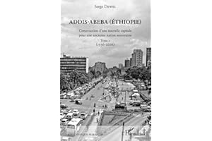 Addis-Abeba (Ethiopie): Construction d'une nouvelle capitale pour une ancienne nation souveraine Tome 2 (1936-2016)