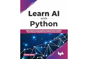 Learn AI with Python: Explore Machine Learning and Deep Learning techniques for Building Smart AI Systems Using Scikit-Learn, NLTK, NeuroLab, and Keras (English Edition)