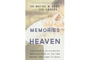 Memories of Heaven: Children’s Astounding Recollections of the Time Before They Came to Earth