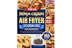 The UK Ninja CRISPi Air Fryer Cookbook for Beginners: 365 Days of Portable & Delicious Ninja CRISPi Recipes to Master the Art of Air Frying | Ideal for Single-Serve Meals, Ready to Eat & Go with Ease