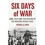Six Days of War: June 1967 and the Making of the Modern Middle East