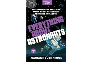 Everything About Astronauts Vol 2: Fascinating Fun Facts and Trivia about Astronauts for Teens and Adults