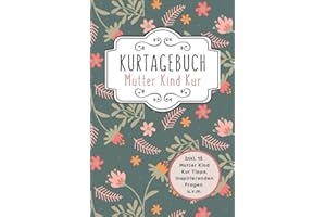 Kurtagebuch Mutter Kind Kur: Kur Tagebuch zum Ausfüllen für Mutter und Kind A5 I Hilfreiche Tipps und Fragen als Mutter Kind Kur Zubehör inkl. Packliste, Kur Ziele u.v.m.