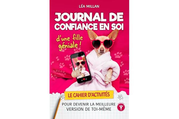 Journal de confiance en soi d'une fille géniale: Le cahier d'activités pour devenir la meilleure version de toi-même | Objectif: booster la confiance et l'estime de soi des filles ados en 21 jours