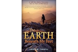 The Earth Beneath My Feet: A 7,000-Mile Walk of Discovery into the Heart of Wild Nature: 1 (A 7,000 Walk of Discovery into the Heart of Wild Nature)