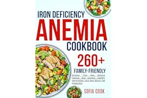 iron deficiency anemia cookbook for all: 260+ Family-Friendly Recipes That Help Reduce Fatigue and Support Healthy Hemoglobin and Red Blood Cell Production