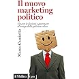 Il nuovo marketing politico. Vincere le elezioni e governare al tempo della politica veloce