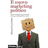 Il nuovo marketing politico. Vincere le elezioni e governare al tempo della politica veloce