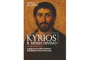 KYRIOS. Il Messia Divino: La prova storico-biblica definitiva della Deità di Yeshua di Nazareth