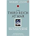 The Third Reich at War: How the Nazis Led Germany from Conquest to Disaster