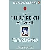The Third Reich at War: How the Nazis Led Germany from Conquest to Disaster