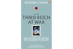 The Third Reich at War: How the Nazis Led Germany from Conquest to Disaster