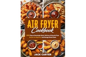 Air Fryer Cookbook: 2000 Days of Amazingly Quick, Delicious & Easy Air Fryer Recipes for Beginners and Average Home Cooks (Super Yummy Air Fryer Cookbook UK 2024)