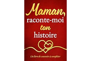 Maman, raconte-moi ton histoire: Un joli cadeau plein d’émotion pour maman – à offrir pour la fête des mères, son anniversaire ou juste pour lui faire plaisir | Un livre de souvenirs à compléter