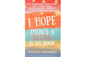 I Hope There's a Kettle in my Room: The inspiring true story of a first solo backpacking journey around Europe at age 55